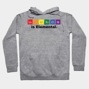 Inclusion is Elemental. Hoodie